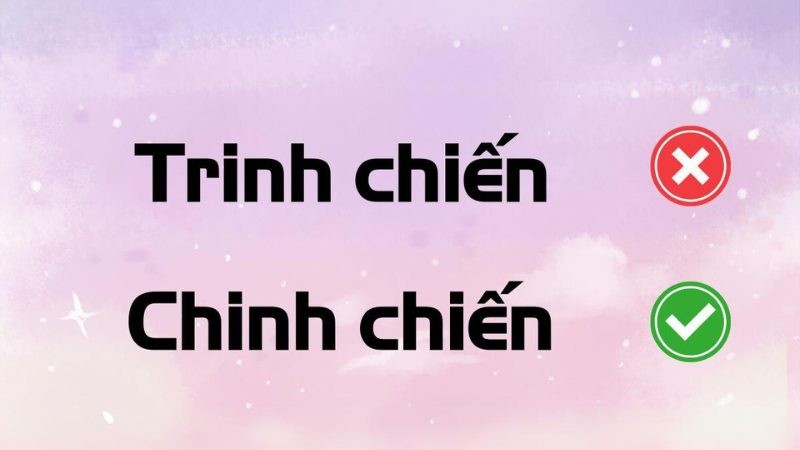 Chinh chiến hay trinh chiến từ nào đúng chính tả