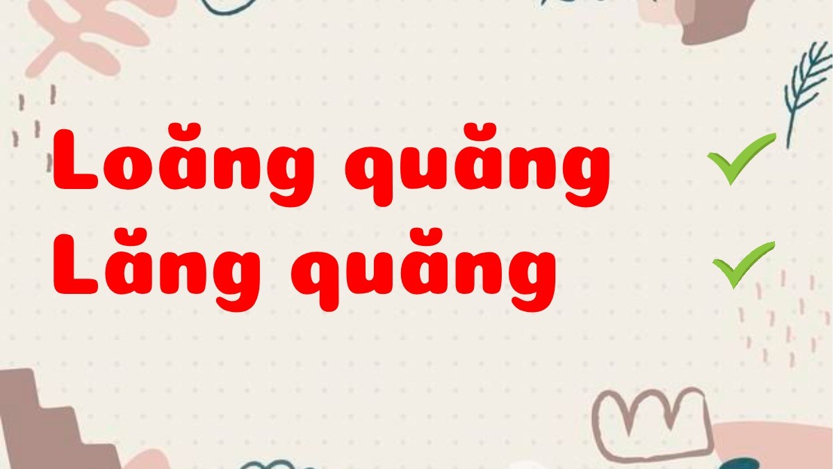 Giải thích sự khác nhau giữa "Loăng quăng" và "Lăng quăng" trong tiếng Việt