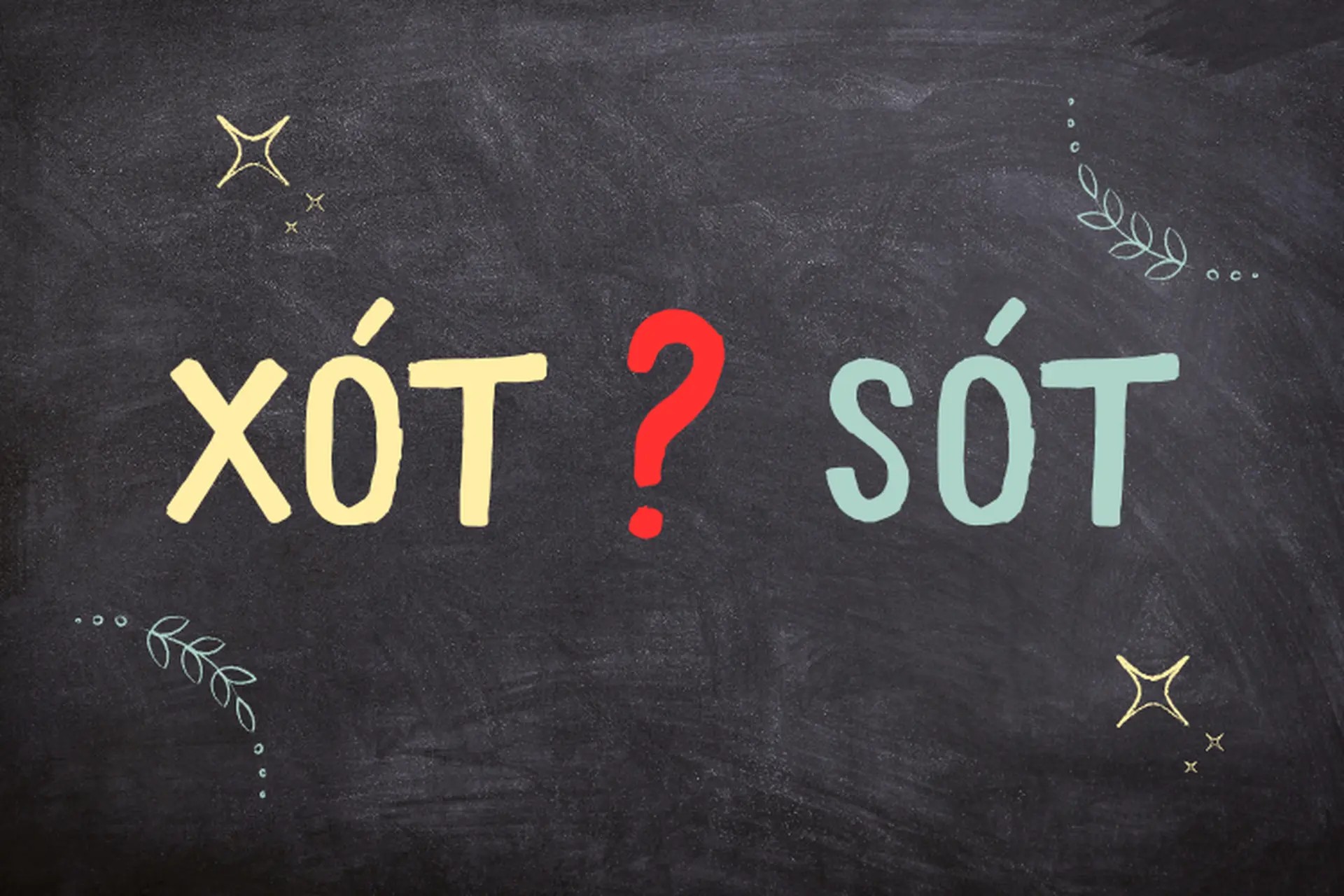 Bảng phân biệt giữa sót và xót trong tiếng Việt