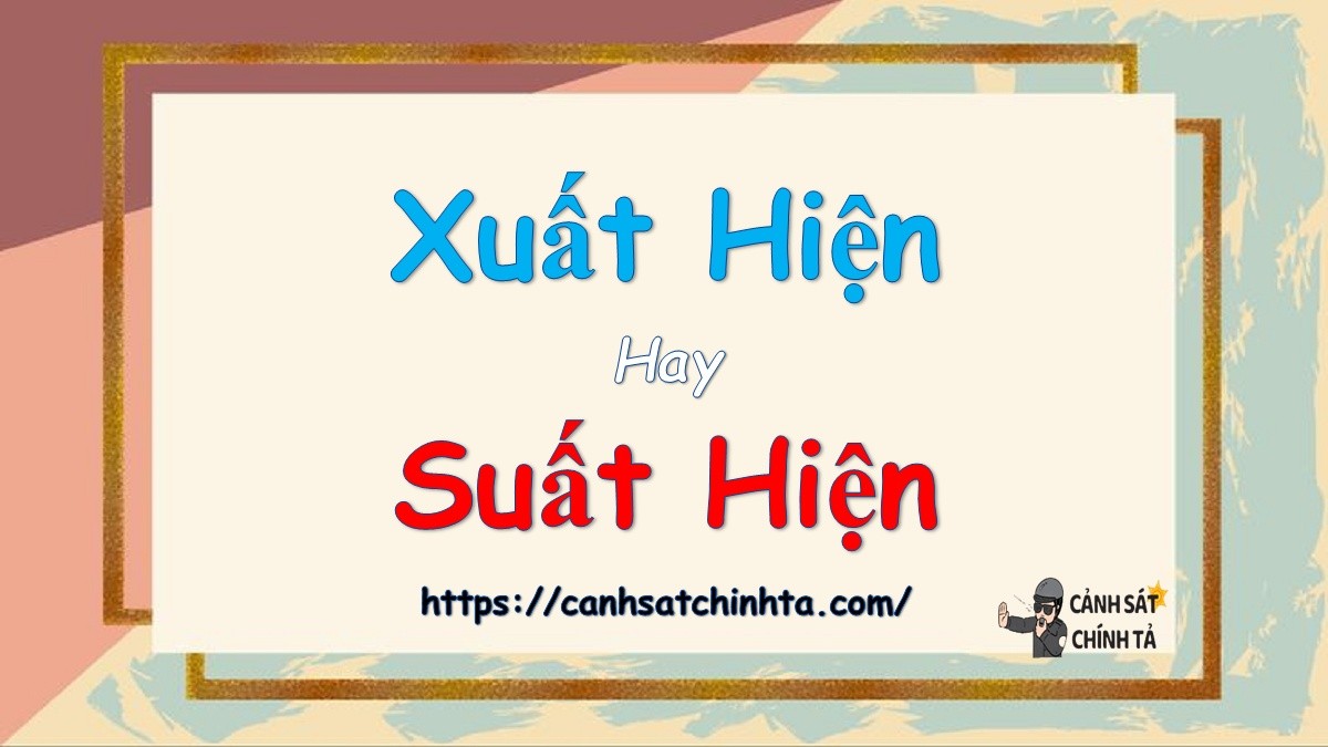 Minh họa về sự nhầm lẫn giữa "xuất hiện" và "suất hiện" trong chính tả tiếng Việt