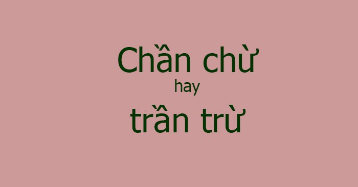 Trần trừ hay chần chừ