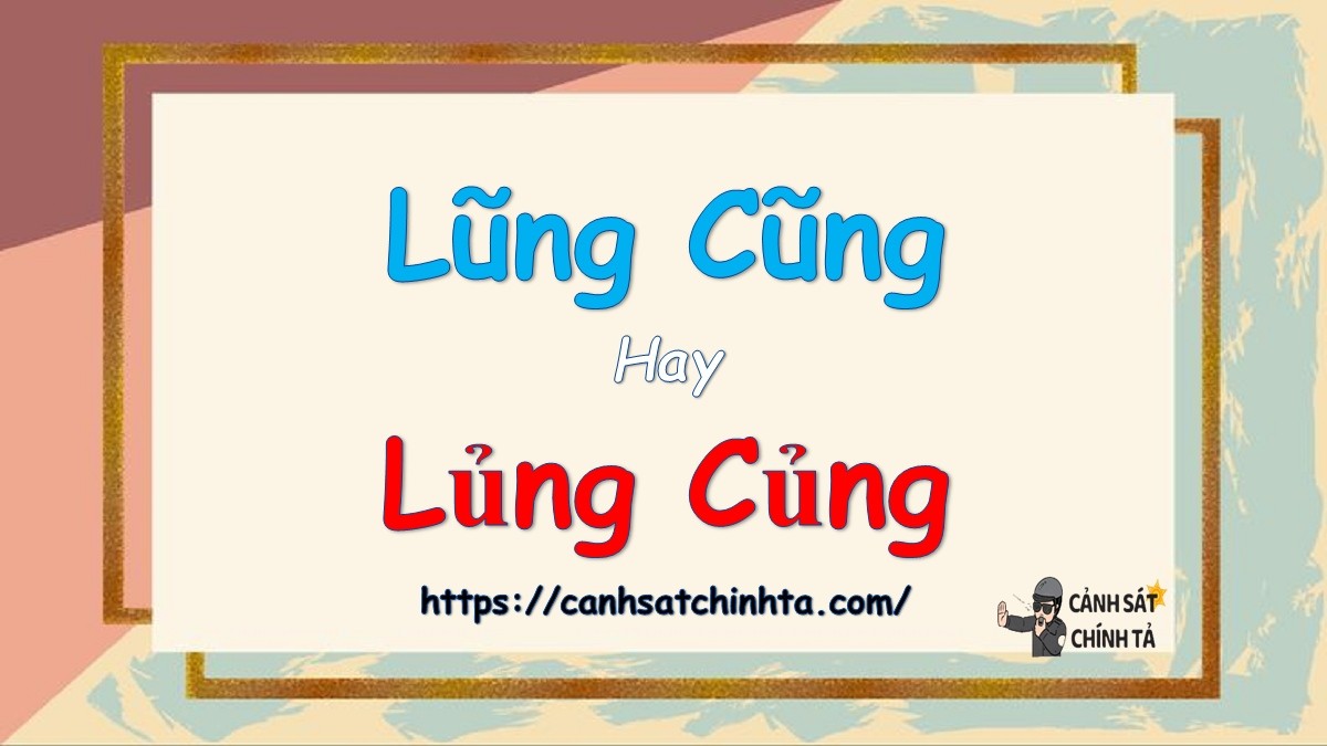Cách sử dụng từ lủng củng trong văn viết