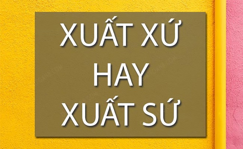 xuat-xu-hay-xuat-su